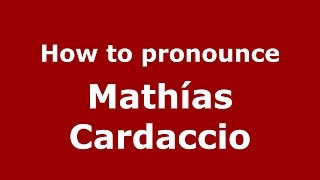 How to pronounce Mathías Cardaccio