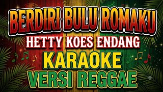 Download lagu BERDIRI BULU ROMAKU - HETTY KOES ENDANG - KARAOKE - VERSI REGGAE  mp3