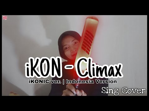 SING COVER | [Indonesia Version] iKON 아이콘 - CLIMAX (iKONIC ver.)