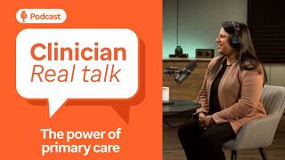 Scaling compassion: purpose, leadership and the power of primary care | Clinician Real Talk Ep. 7