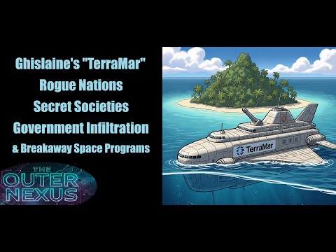 The Outer Nexus - Ghislaine's "TerraMar", and other Secret Societies that Infiltrate Governments
