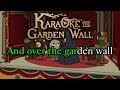 Over The Garden Wall Karaoke Over The Garden Wall