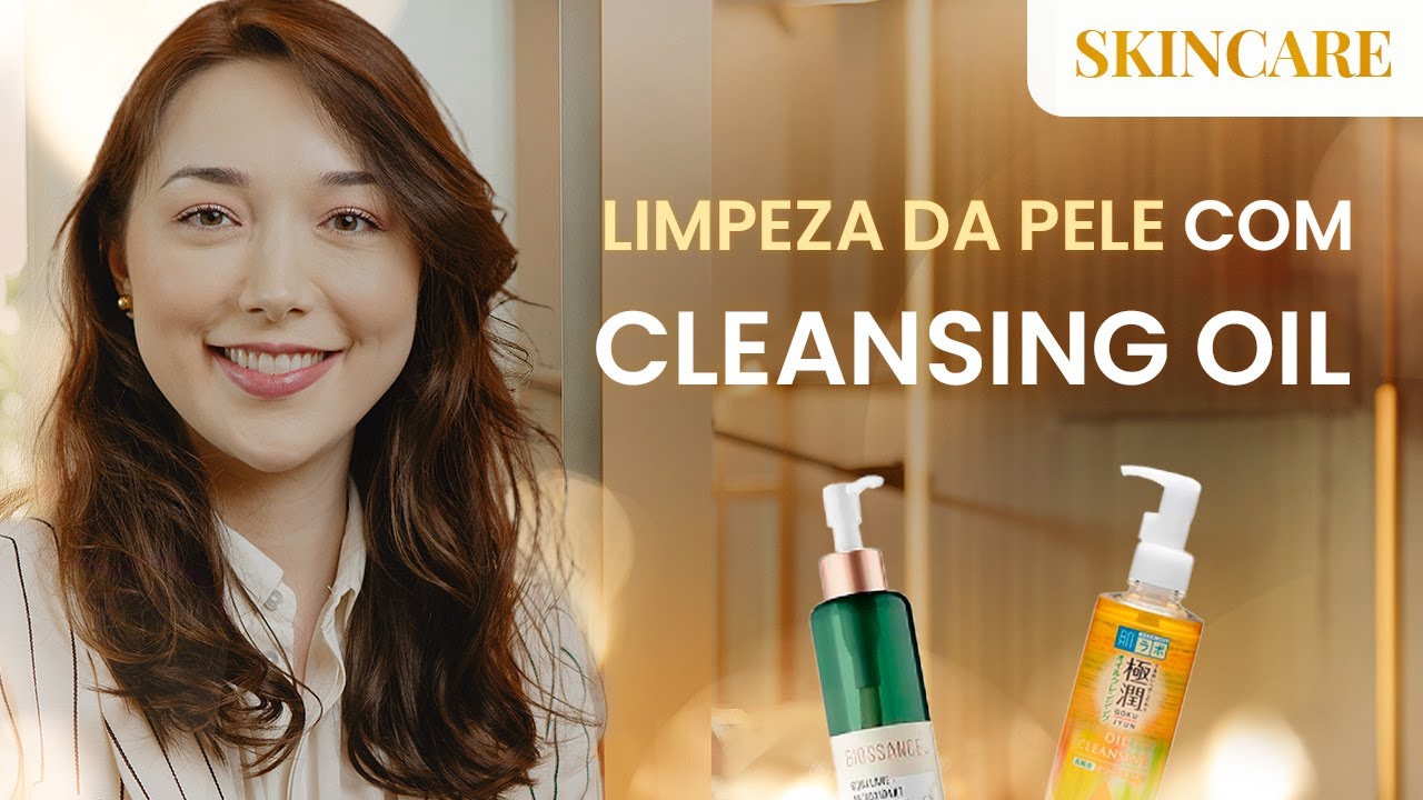 CLEANSING OIL - O que você precisa SABER da LIMPEZA DUPLA da PELE