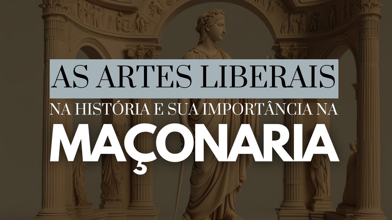 AS ARTES LIBERAIS NA HISTÓRIA E SUA IMPORTÂNCIA NA MAÇONARIA