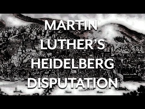 Martin Luther and the Heidelberg Disputation