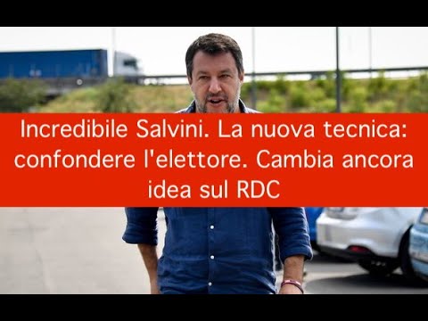 Incredibile Salvini. La nuova tecnica: confondere l'elettore. Cambia ancora idea sul RDC