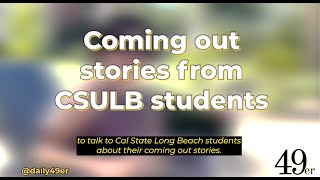 CSULB Students Share Their Coming Out Stories (TW: homophobic slurs)