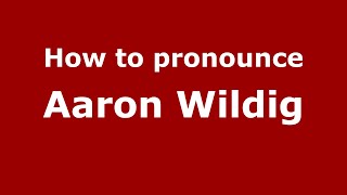 How to pronounce Aaron Wildig