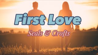 First love by: Seals &amp; Crofts - lyrics