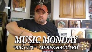 Music Monday  &quot;Big City&quot;  - Merle Haggard cover