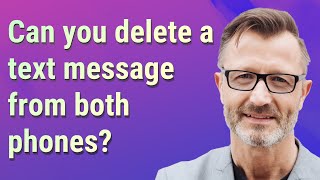 Can you delete a text message from both phones?
