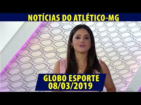 GLOBO ESPORTE 08/03/2019 - NOTÍCIAS DO ATLÉTICO-MG | GALO ENFRENTA PARTOCINENSE NO MINEIRO