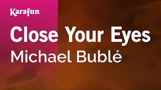 Close Your Eyes - Michael Bublé | Karaoke Version | KaraFun