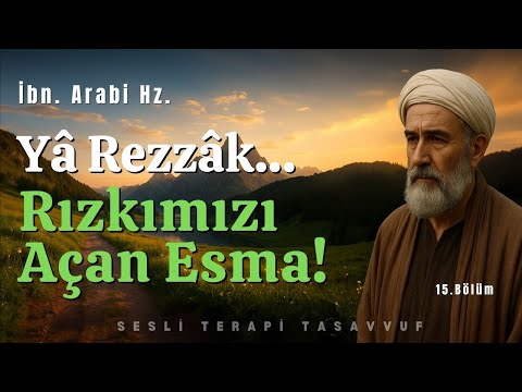 Yâ Rezzâk… Rızkımızı Açan Esma! | İbn. Arabi Hz.