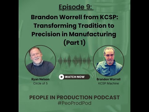 Episode 9 - Brandon Worrell (Part 1): Transforming Tradition to Precision in Manufacturing