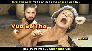 Lú cả não với bộ phim chơi đồ quá liều này - review phim 300 Chiến Binh Chế