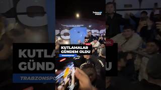 🔥 Trabzon’da kupa kutlamaları gündem oldu #trabzonspor