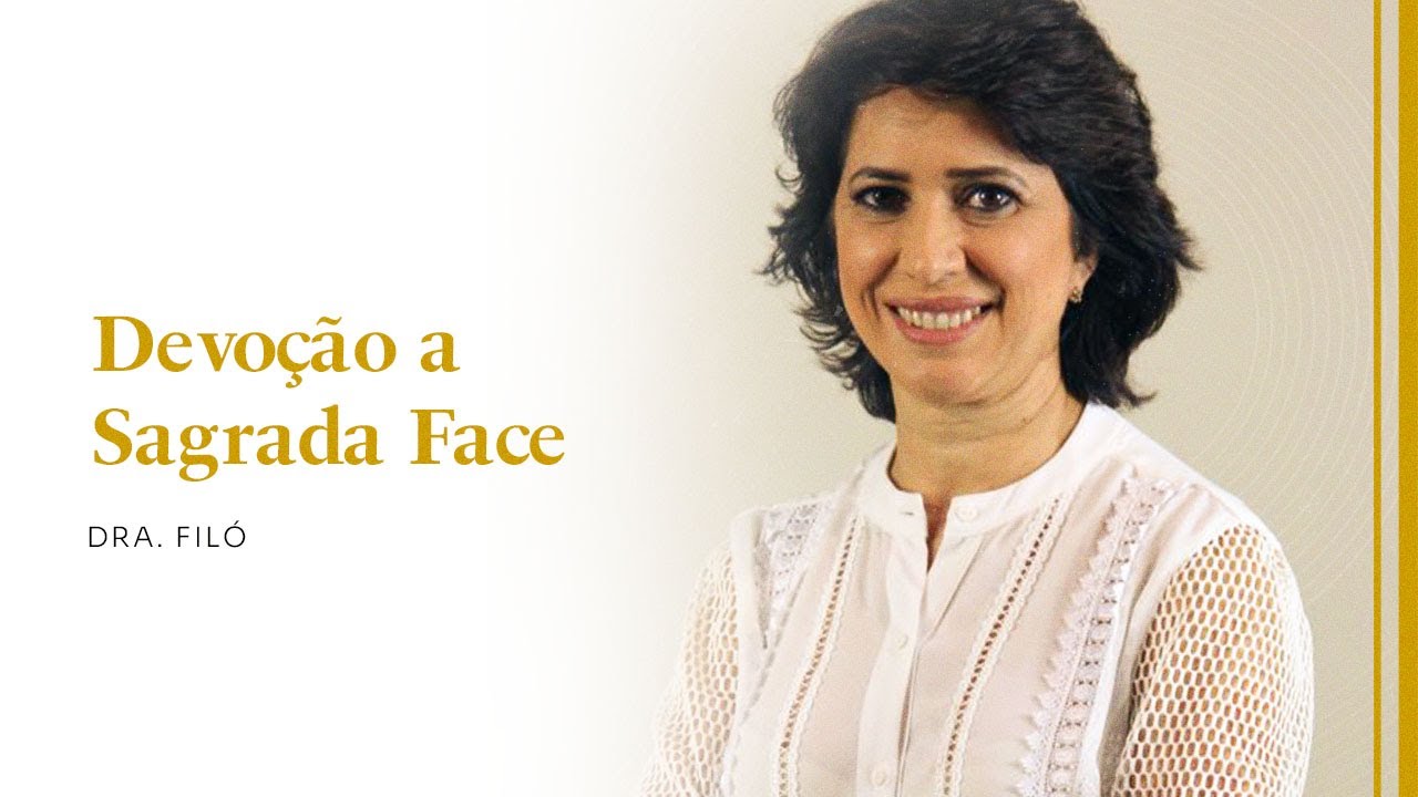 Dra.Filó | A Devoção a Sagrada Face