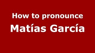 How to pronounce Matías García