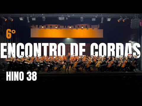 HINO 38 - 6° ENCONTRO DE CORDAS -  (ouçam com fone)