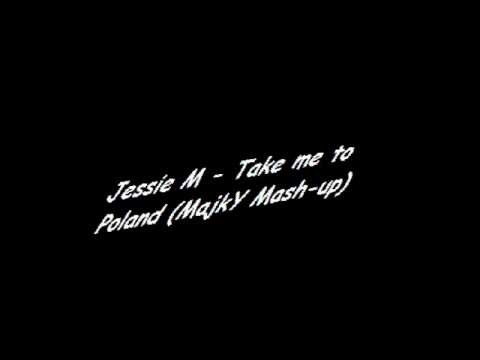 Jessie M - Take me to Poland (MajkY Mash-up)