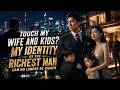 MULTISUB New Drama Released Touch My Wife And Kids My Identity As The Richest Man Can No Longer