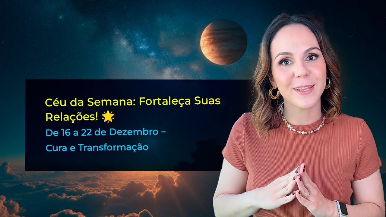 Céu da Semana: 16 a 22 de Dezembro – Fortalecimento e Faxina nas Relações!