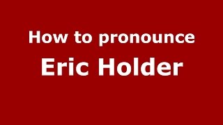 How to pronounce Eric Holder