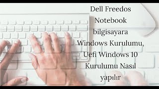 Dell Freedos Notebook bilgisayara Windows Kurulumu, Uefi Windows 10 Kurulumu Nasıl yapılır