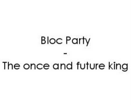Videoclip de The Once and Future King — Bloc Party