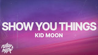 kid moon - show you things (Lyrics)