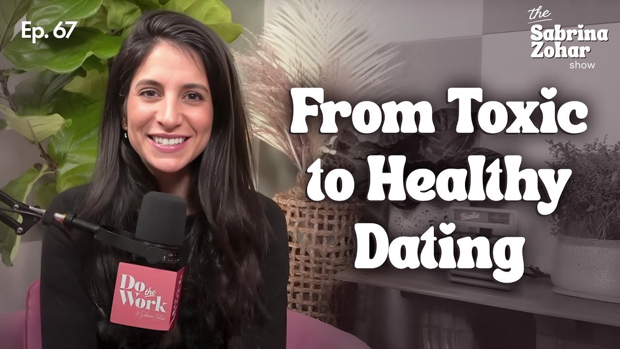 How to Level Up Your Dating Game and Go from Toxic to Healthy | Sabrina Zohar
