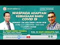 Waspada Adaptasi Kebiasan Baru COVID 19 - Dr Gari and Dr Grendy Waspada Adaptasi Kebiasan Baru COVID 19 - Dr Gari and Dr Grendy