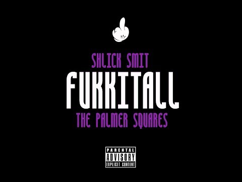 Shlick Smit ft The Palmer Squares-- Fukkitall prod by Phil Gonzo(OFFICIAL MUSIC VIDEO)