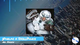 JPhelpz x Trollphace - Mr. Frosty