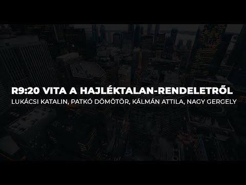 , title : 'R9:20 - Vita a hajléktalanrendeletről | Kálmán A., Lukácsi K., Patkó D., Nagy'