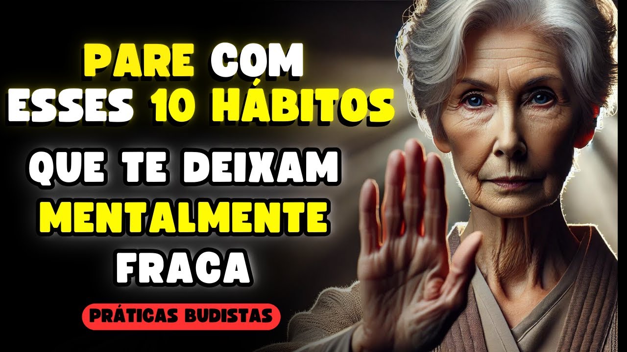 10 HÁBITOS que Tornam Você Mentalmente FRACA | Budismo | Práticas Budistas