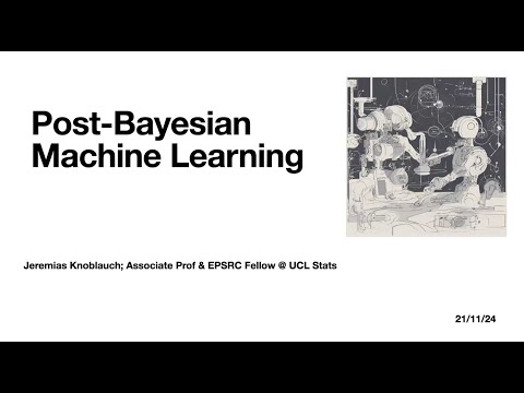 Jeremias Knoblauch (University College London): Post-Bayesian Machine Learning