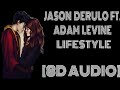 8D Audio~Jason Derulo- Lifestyle ft. Adam Levine “Everybody knows,Diamonds ain't got nothin' on you”