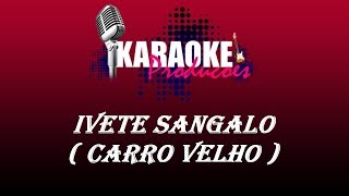 IVETE SANGALO - CARRO VELHO ( KARAOKE )