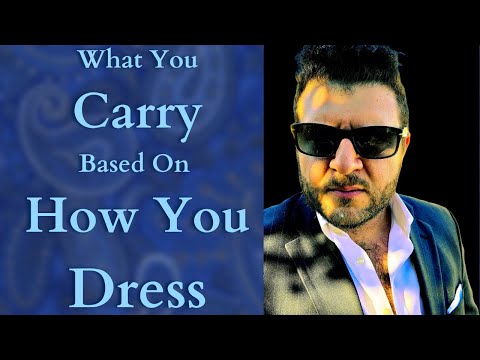 WHAT YOU CARRY BASED ON HOW YOU DRESS