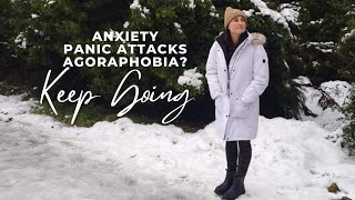 Anxiety, Panic Attacks, Agoraphobia? Keep Going.