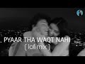 Pyar Tha Waqt Nahi [SLOWED + REVERB] | JO TU NA MILA (LOFI MIX) | NEW LOFI SONG | BHAI RE