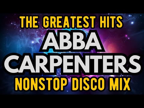The Greatest Hits ABBA x CARPENTERS Nonstop Disco Mix