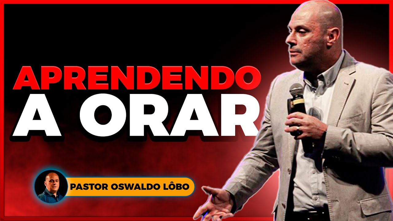 APRENDENDO A ORAR - Pr. Lôbo