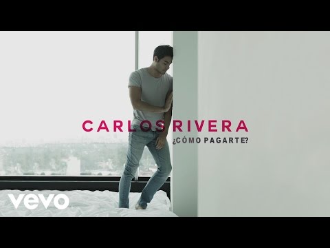 Carlos Rivera - ¿Cómo Pagarte? (Cover Audio)