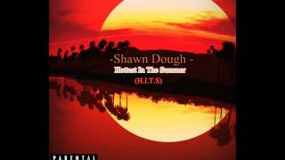 Shawn Dough : Lexs Bars ft) Millz (Hottest In The Summer )