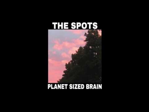 The Spots - Planet Sized Brain