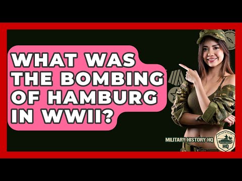 What Was The Bombing Of Hamburg In WWII? - Military History HQ
