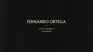 Fernando Ortega, "In My Father's Kingdom" (Lyric Video)